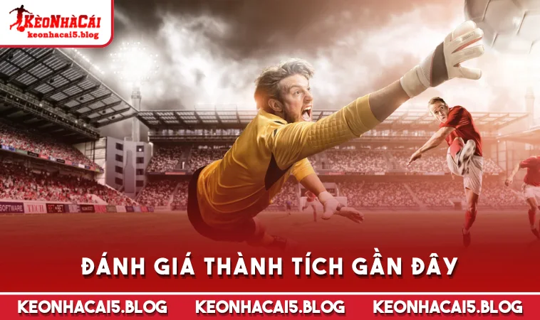 Đánh giá thành tích gần đây