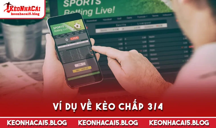 Ví dụ về kèo chấp 3/4